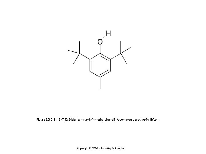 Figure 5. 3. 2. 1 BHT [2, 6 -bis(tert-butyl)-4 -methylphenol]. A common peroxide-inhibitor. Copyright