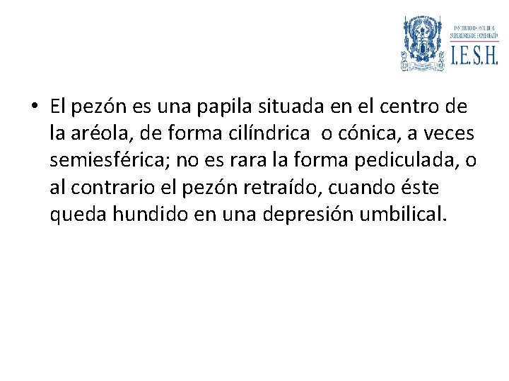  • El pezón es una papila situada en el centro de la aréola,