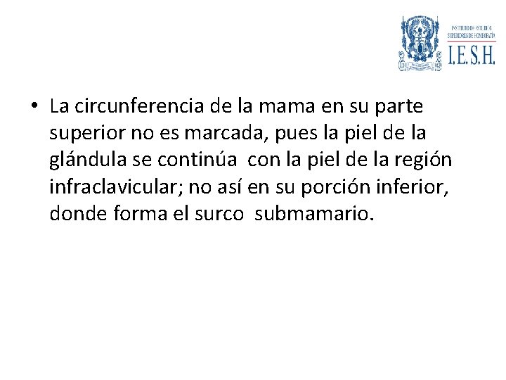  • La circunferencia de la mama en su parte superior no es marcada,