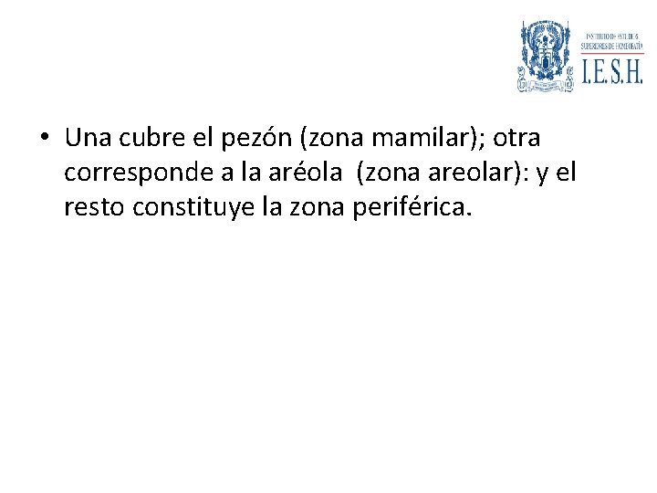  • Una cubre el pezón (zona mamilar); otra corresponde a la aréola (zona