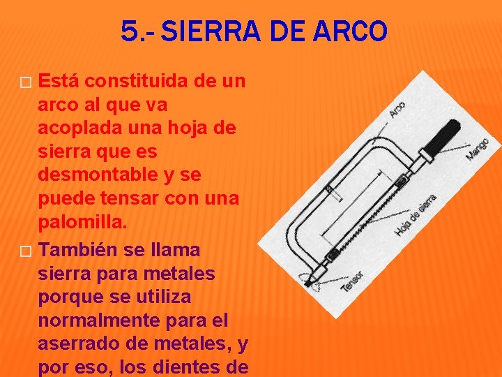 5. - SIERRA DE ARCO Está constituida de un arco al que va acoplada