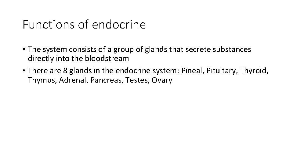 Functions of endocrine • The system consists of a group of glands that secrete