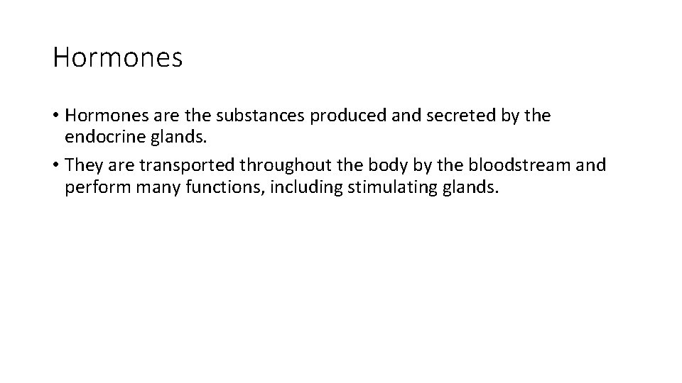 Hormones • Hormones are the substances produced and secreted by the endocrine glands. •