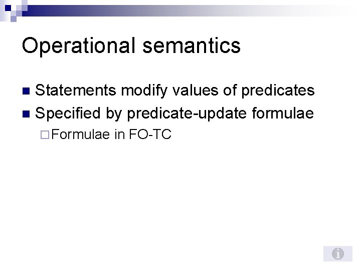 Operational semantics Statements modify values of predicates n Specified by predicate-update formulae n ¨