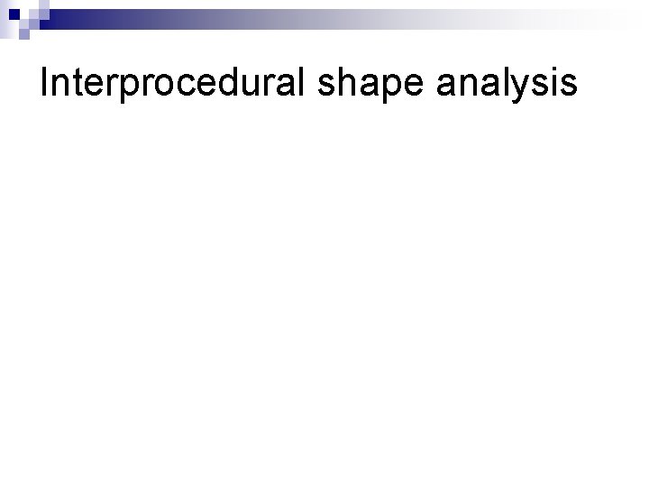 Interprocedural shape analysis 