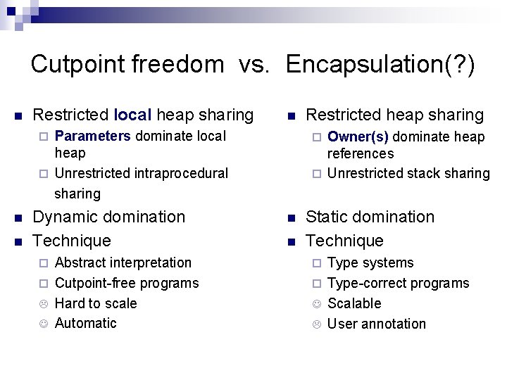 Cutpoint freedom vs. Encapsulation(? ) n Restricted local heap sharing n Parameters dominate local