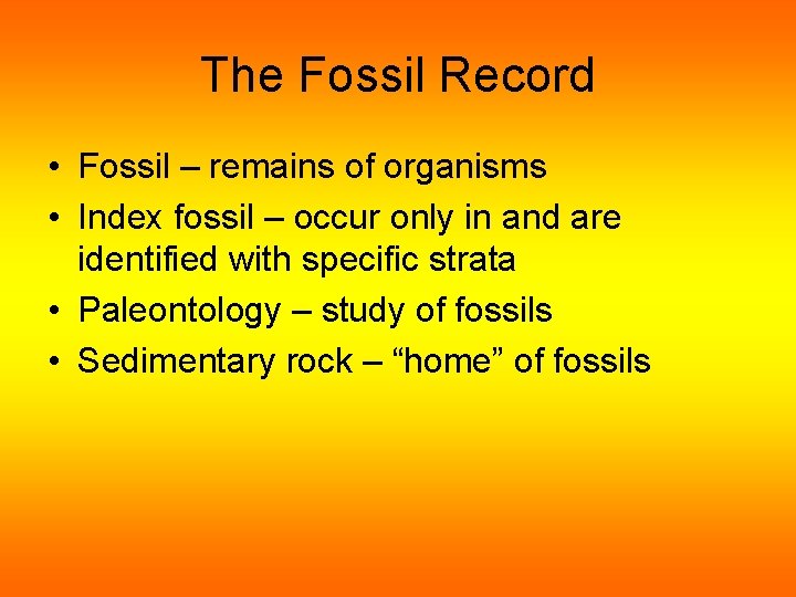 The Fossil Record • Fossil – remains of organisms • Index fossil – occur The Fossil Record • Fossil – remains of organisms • Index fossil – occur