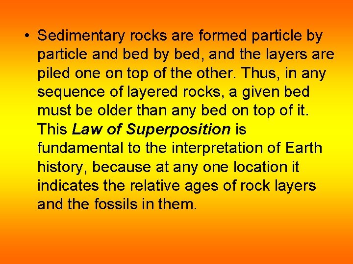 • Sedimentary rocks are formed particle by particle and bed by bed, and • Sedimentary rocks are formed particle by particle and bed by bed, and