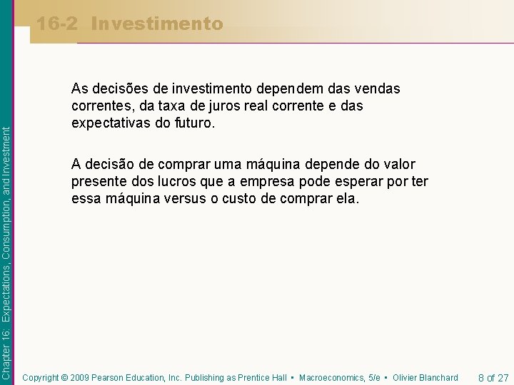 Chapter 16: Expectations, Consumption, and Investment 16 -2 Investimento As decisões de investimento dependem