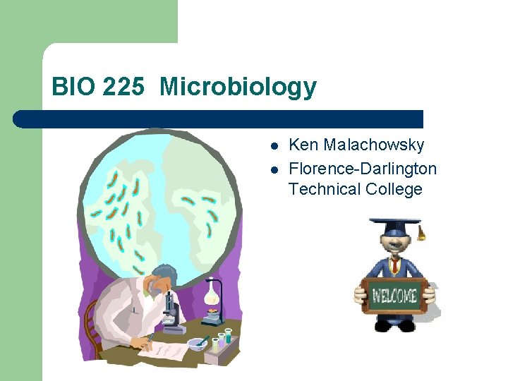 BIO 225 Microbiology l l Ken Malachowsky Florence-Darlington Technical College 