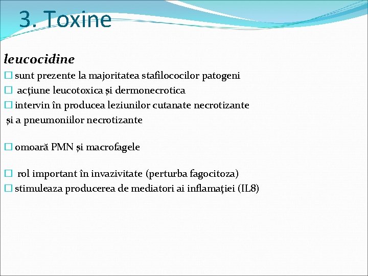 3. Toxine leucocidine � sunt prezente la majoritatea stafilococilor patogeni � acţiune leucotoxica şi