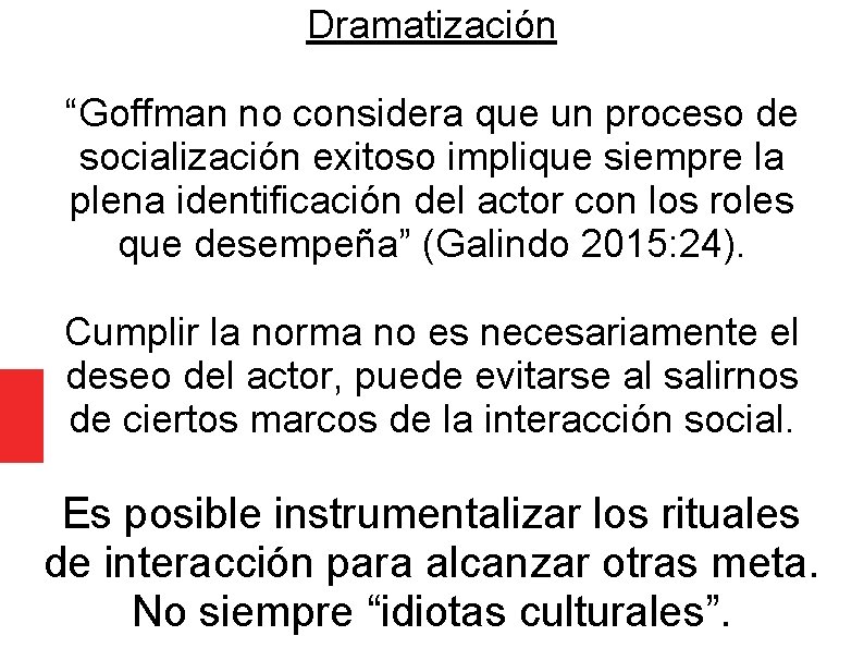 Dramatización “Goffman no considera que un proceso de socialización exitoso implique siempre la plena