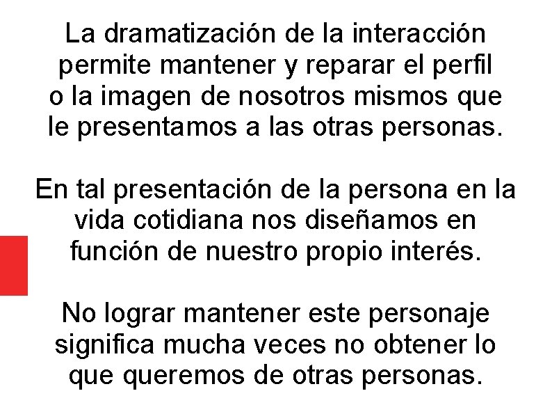 La dramatización de la interacción permite mantener y reparar el perfil o la imagen