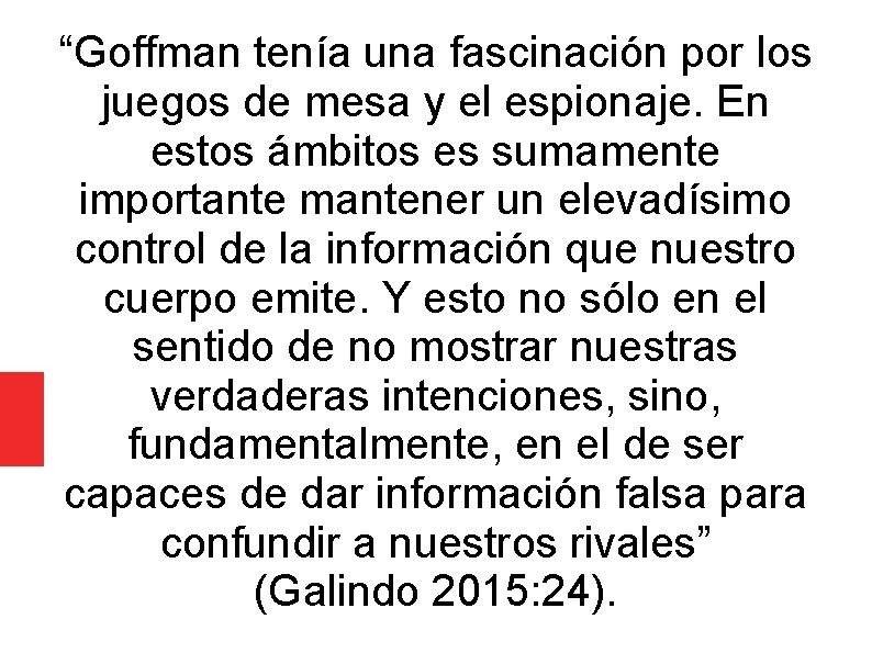 “Goffman tenía una fascinación por los juegos de mesa y el espionaje. En estos