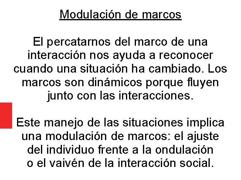 Modulación de marcos El percatarnos del marco de una interacción nos ayuda a reconocer