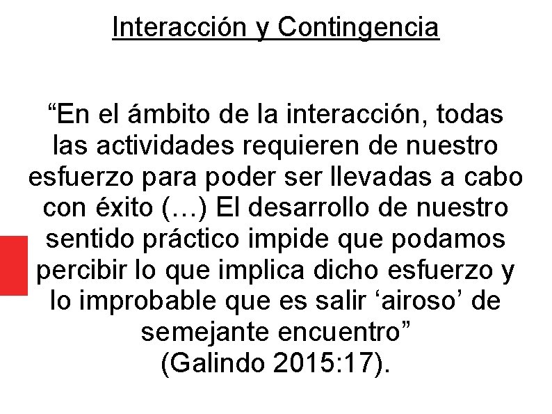 Interacción y Contingencia “En el ámbito de la interacción, todas las actividades requieren de