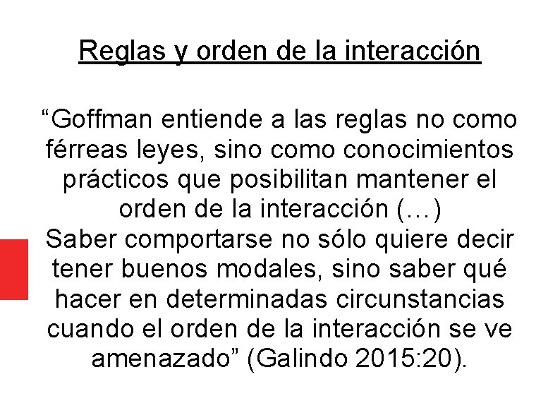 Reglas y orden de la interacción “Goffman entiende a las reglas no como férreas