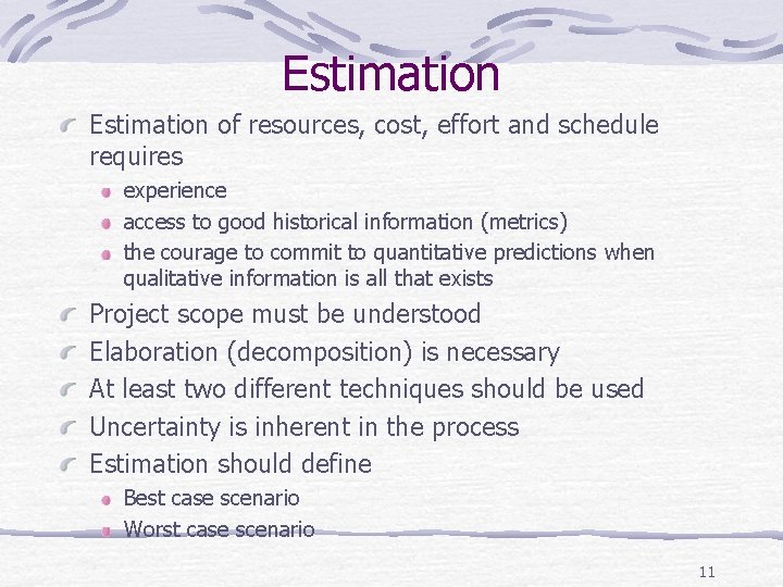 Estimation of resources, cost, effort and schedule requires experience access to good historical information