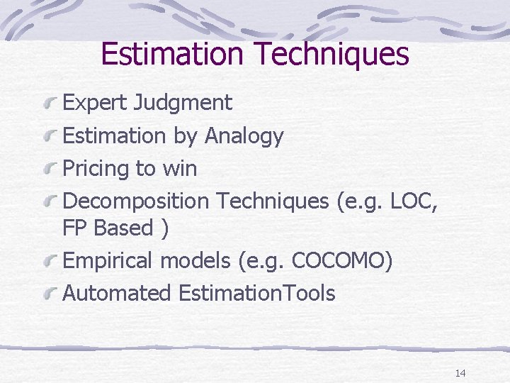 Estimation Techniques Expert Judgment Estimation by Analogy Pricing to win Decomposition Techniques (e. g.
