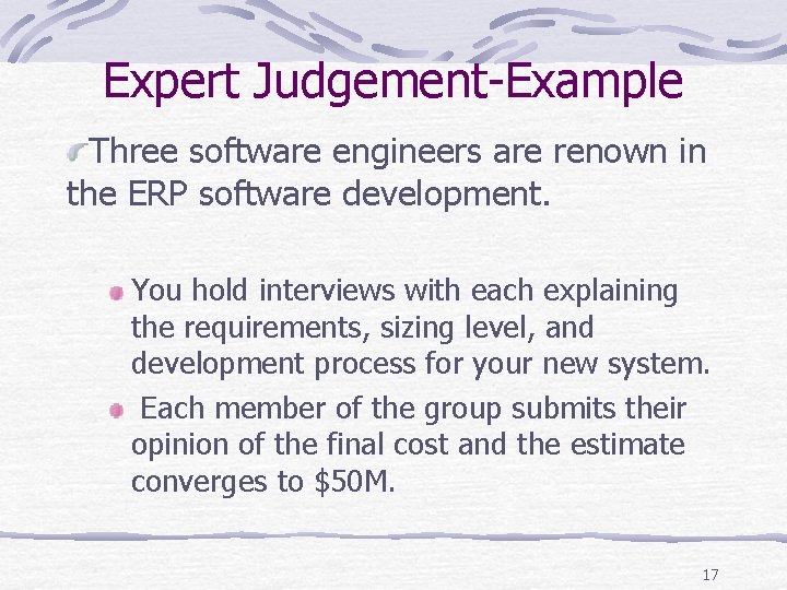 Expert Judgement-Example Three software engineers are renown in the ERP software development. You hold