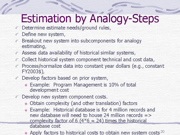 Estimation by Analogy-Steps Determine estimate needs/ground rules, Define new system, Breakout new system into