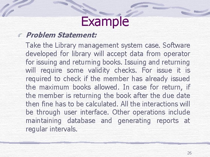 Example Problem Statement: Take the Library management system case. Software developed for library will