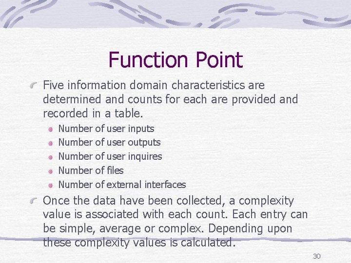 Function Point Five information domain characteristics are determined and counts for each are provided