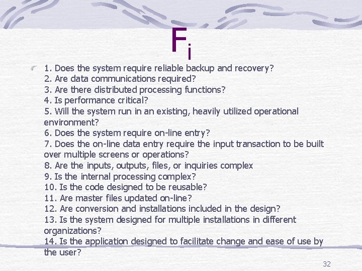 Fi 1. Does the system require reliable backup and recovery? 2. Are data communications