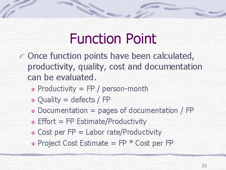 Function Point Once function points have been calculated, productivity, quality, cost and documentation can