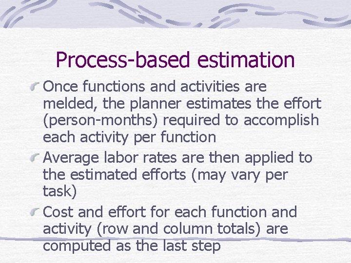 Process-based estimation Once functions and activities are melded, the planner estimates the effort (person-months)
