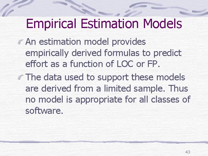 Empirical Estimation Models An estimation model provides empirically derived formulas to predict effort as