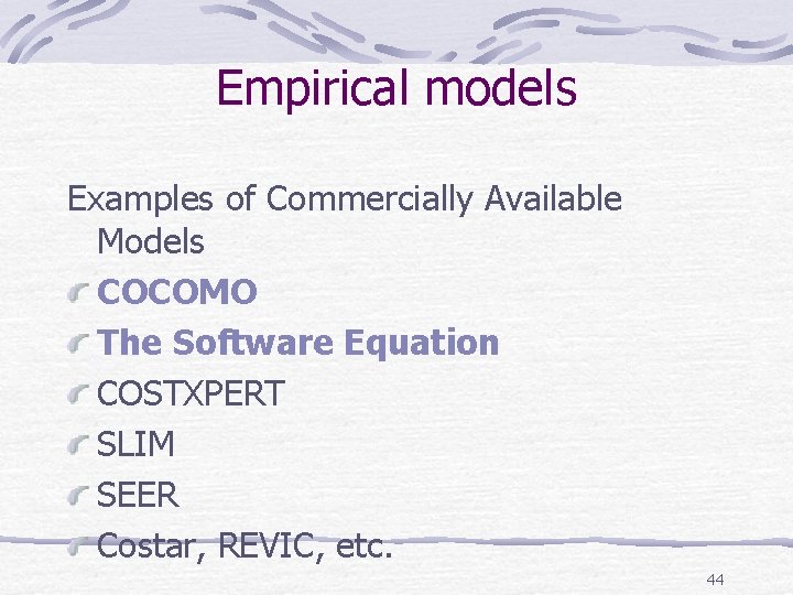 Empirical models Examples of Commercially Available Models COCOMO The Software Equation COSTXPERT SLIM SEER