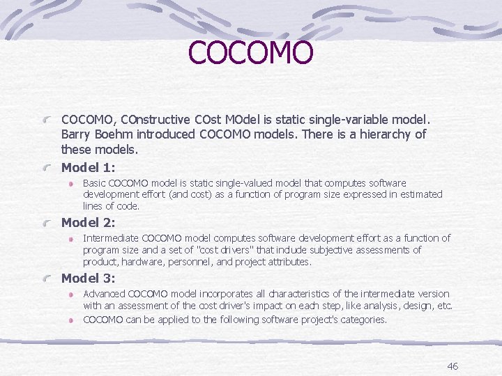COCOMO, COnstructive COst MOdel is static single-variable model. Barry Boehm introduced COCOMO models. There
