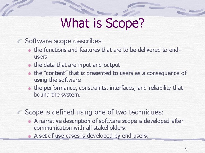 What is Scope? Software scope describes the functions and features that are to be