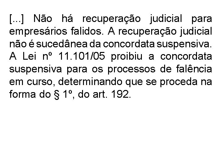 [. . . ] Não há recuperação judicial para empresários falidos. A recuperação judicial