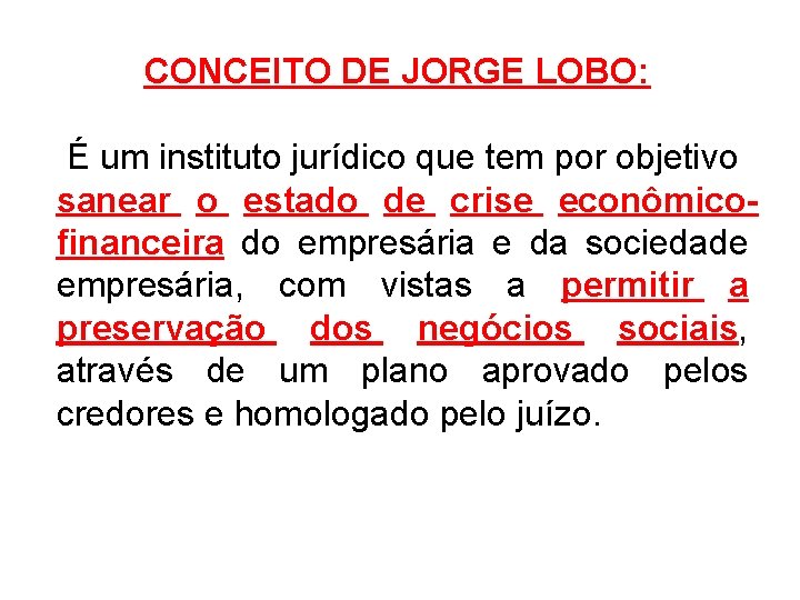 CONCEITO DE JORGE LOBO: É um instituto jurídico que tem por objetivo sanear o