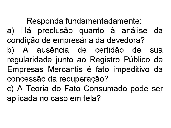 Responda fundamentadamente: a) Há preclusão quanto à análise da condição de empresária da devedora?