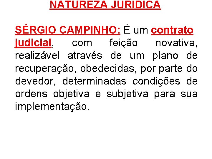 NATUREZA JURÍDICA SÉRGIO CAMPINHO: É um contrato judicial, com feição novativa, realizável através de