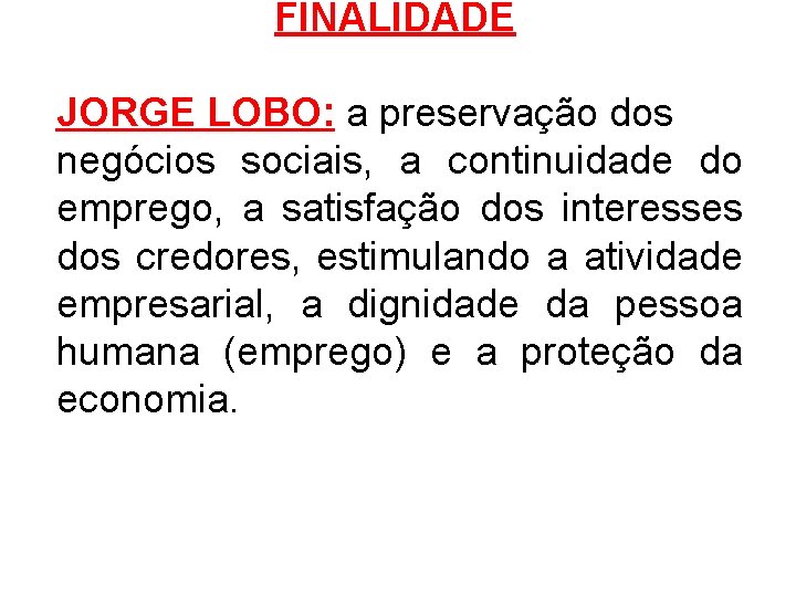 FINALIDADE JORGE LOBO: a preservação dos negócios sociais, a continuidade do emprego, a satisfação