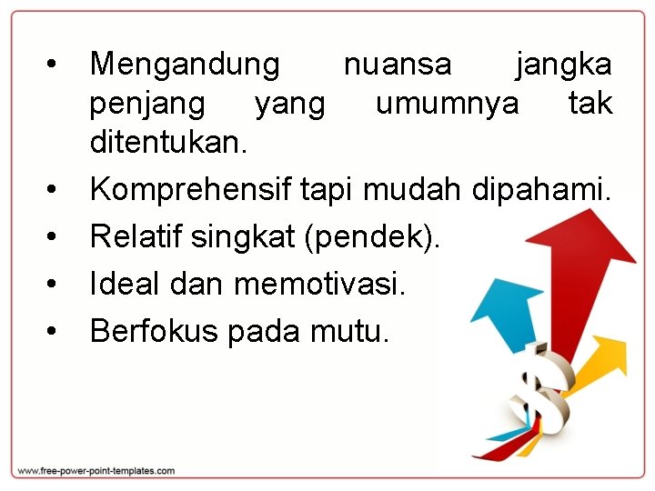  • Mengandung nuansa jangka penjang yang umumnya tak ditentukan. • Komprehensif tapi mudah