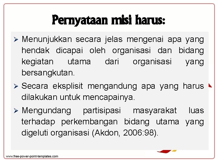 Pernyataan misi harus: Ø Menunjukkan secara jelas mengenai apa yang hendak dicapai oleh organisasi