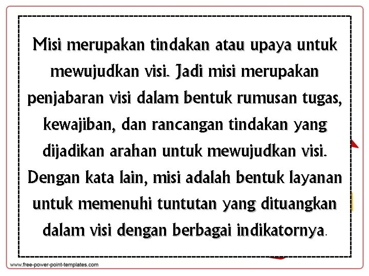 Misi merupakan tindakan atau upaya untuk mewujudkan visi. Jadi misi merupakan penjabaran visi dalam