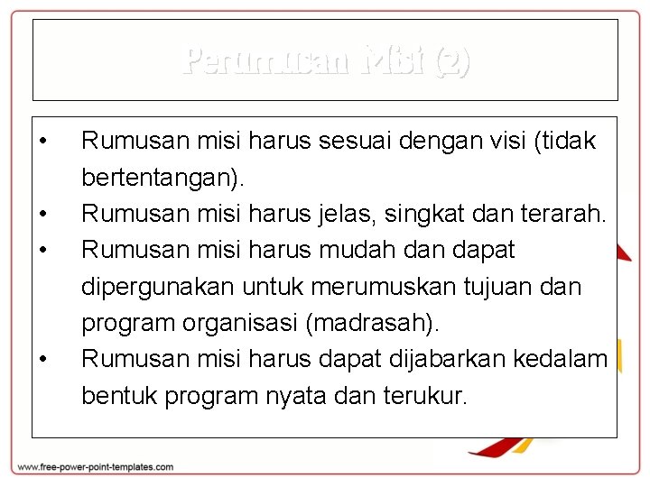 Perumusan Misi (2) • • Rumusan misi harus sesuai dengan visi (tidak bertentangan). Rumusan