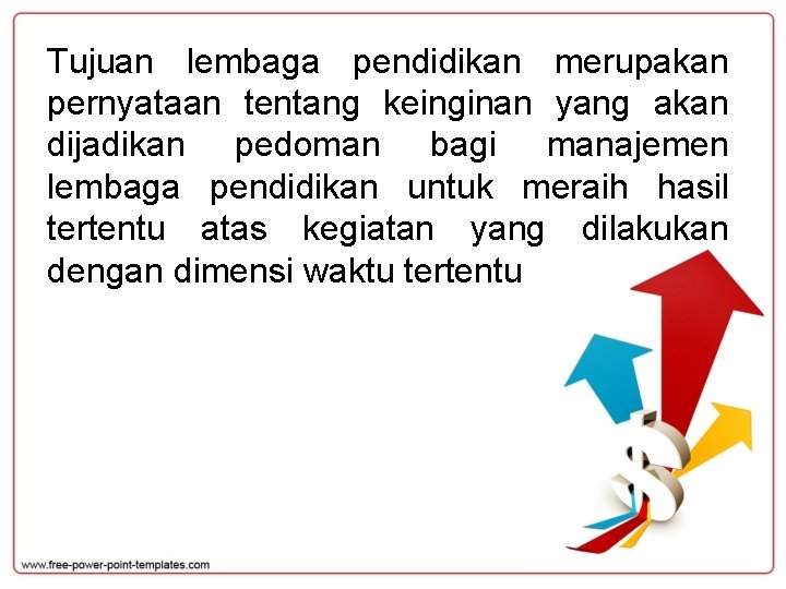 Tujuan lembaga pendidikan merupakan pernyataan tentang keinginan yang akan dijadikan pedoman bagi manajemen lembaga