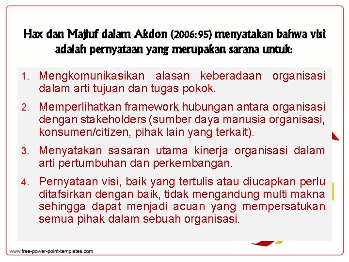 Hax dan Majluf dalam Akdon (2006: 95) menyatakan bahwa visi adalah pernyataan yang merupakan