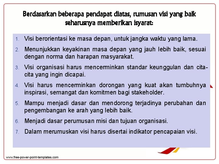 Berdasarkan beberapa pendapat diatas, rumusan visi yang baik seharusnya memberikan isyarat: 1. Visi berorientasi