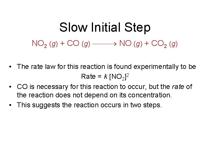 Slow Initial Step NO 2 (g) + CO (g) NO (g) + CO 2