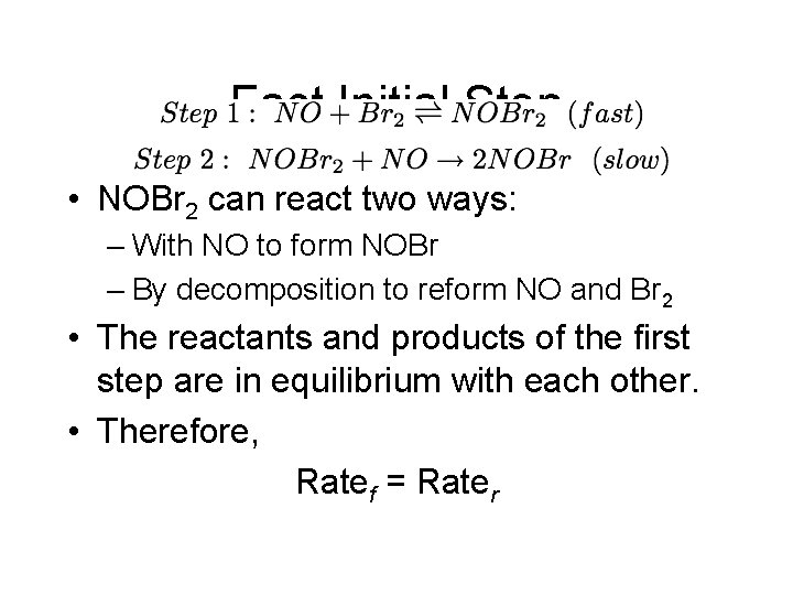 Fast Initial Step • NOBr 2 can react two ways: – With NO to