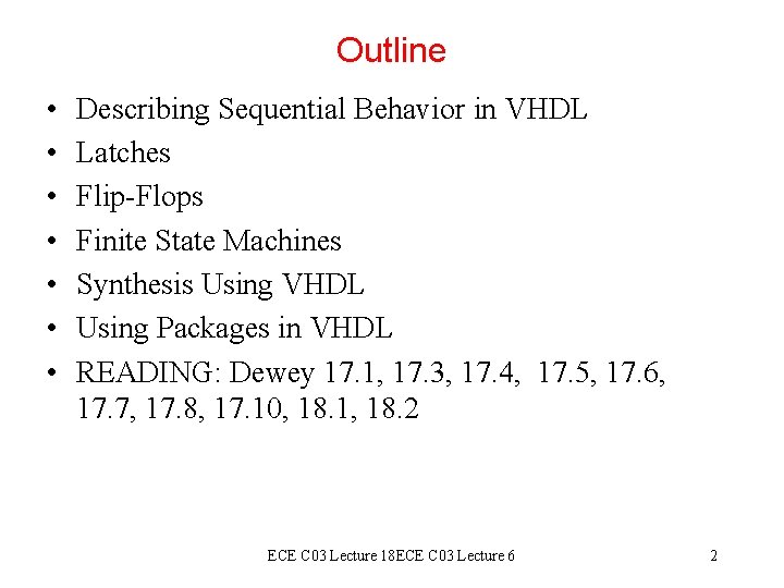 Outline • • Describing Sequential Behavior in VHDL Latches Flip-Flops Finite State Machines Synthesis