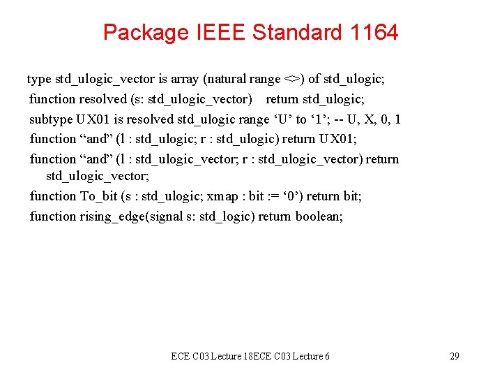 Package IEEE Standard 1164 type std_ulogic_vector is array (natural range <>) of std_ulogic; function